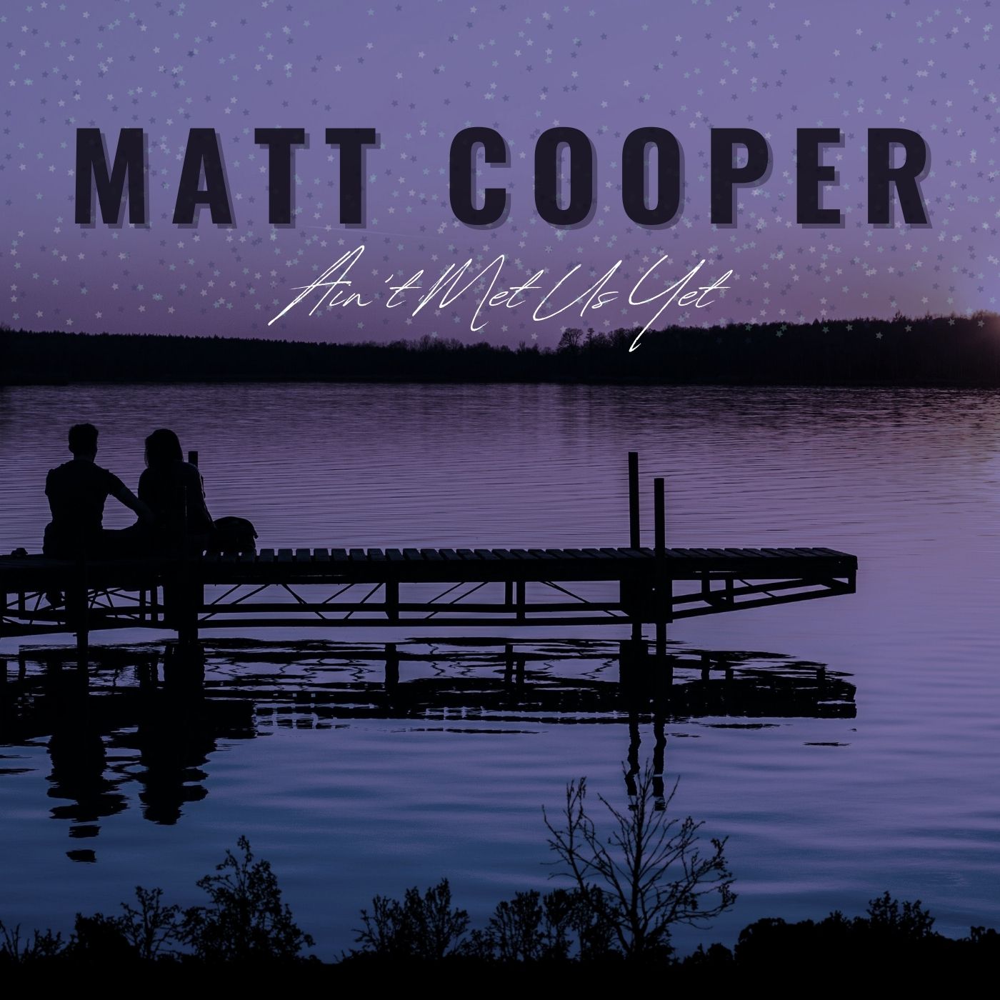 Ain't Met Us Yet  - Matt Cooper