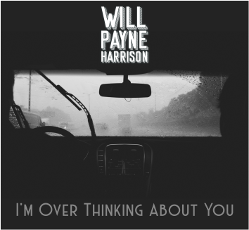 I'm Over Thinking About You - Single - Will Payne Harrison